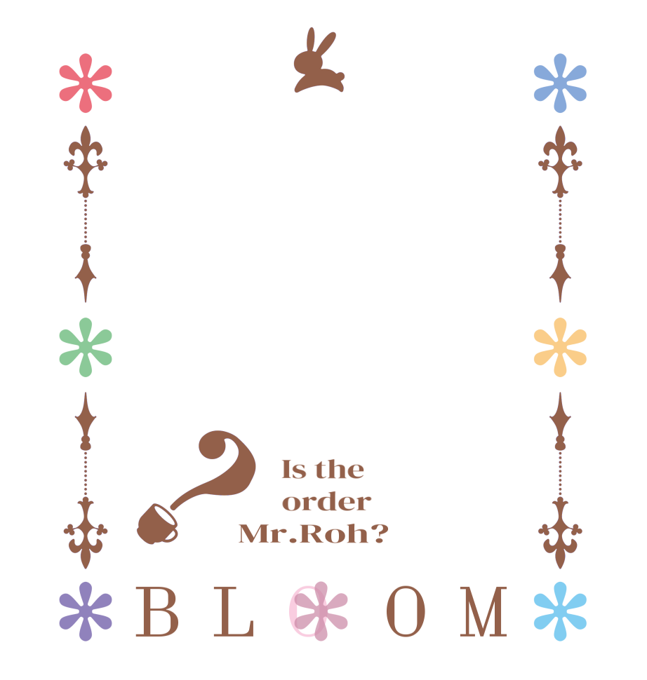 주문은노무현입니까？BLOOM   Is the      order    Mr.Roh?
