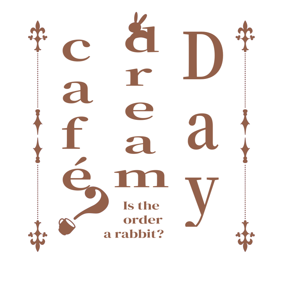 Daydreamcafé？  Is the      order    a rabbit?  