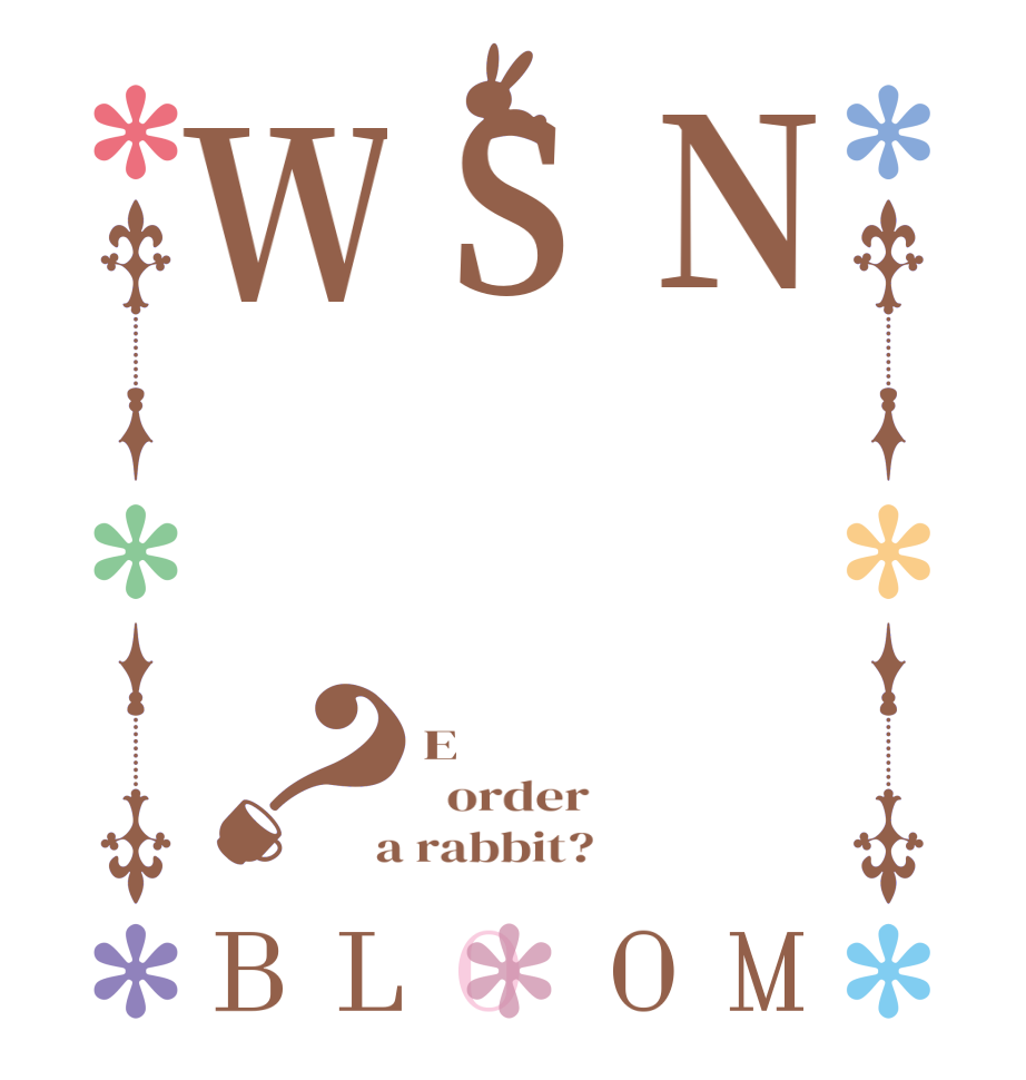 NSW？BLOOM E   order    a rabbit?  