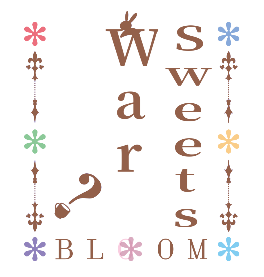 SweetsWar？BLOOM    