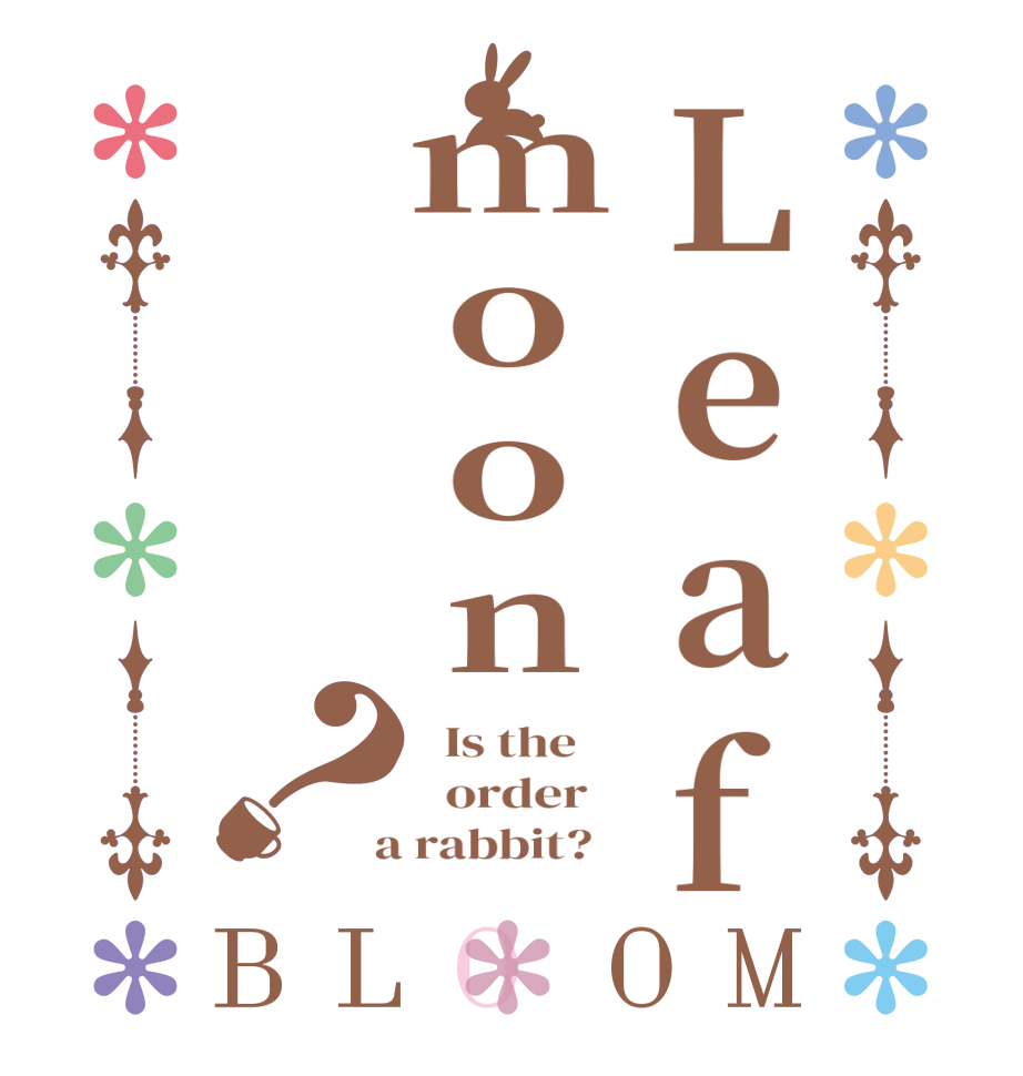 Leafmoon？BLOOM   Is the      order    a rabbit?  