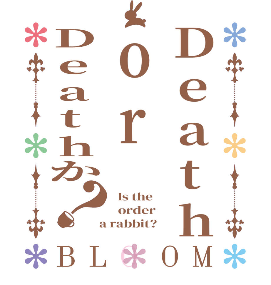 DeathorDeathか？BLOOM   Is the      order    a rabbit?  