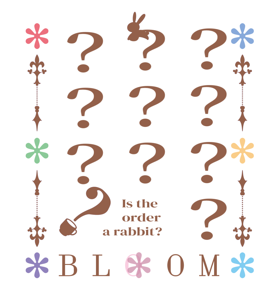 ？？？？？？？？？？？BLOOM   Is the      order    a rabbit?  