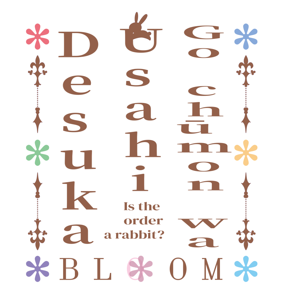Go chūmon waUsahiDesukaBLOOM   Is the      order    a rabbit?  