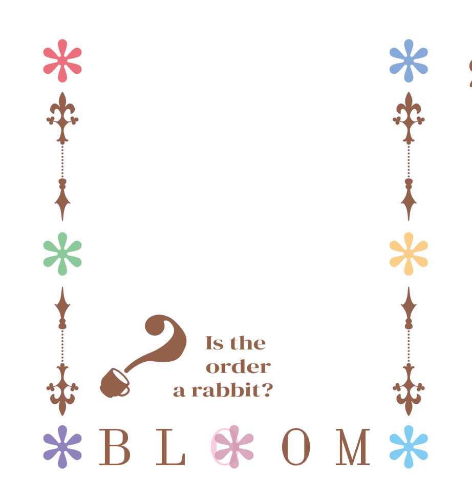 ？BLOOM   Is the      order    a rabbit?  