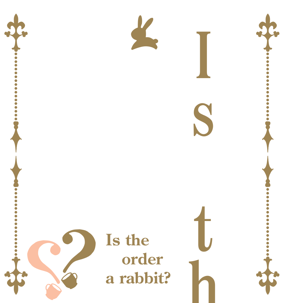 Is the？？ Is the order a rabbit?