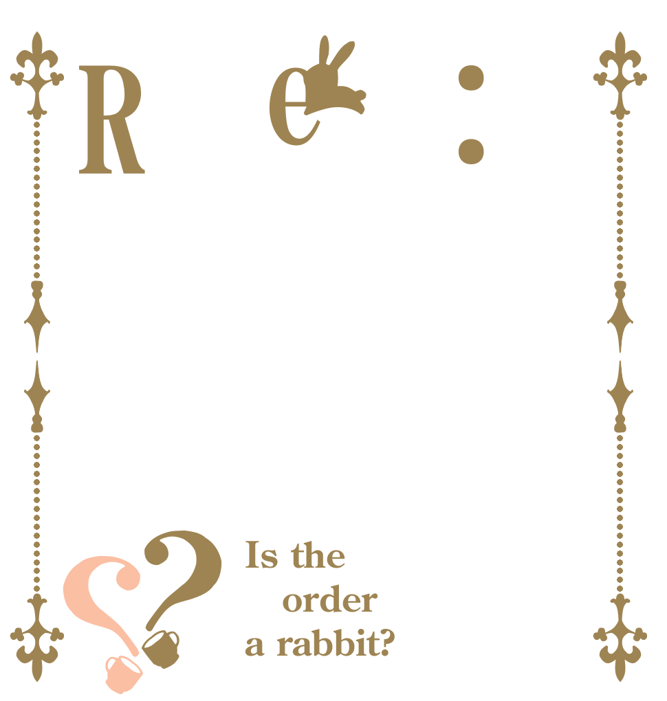 :eR？？ Is the order a rabbit?