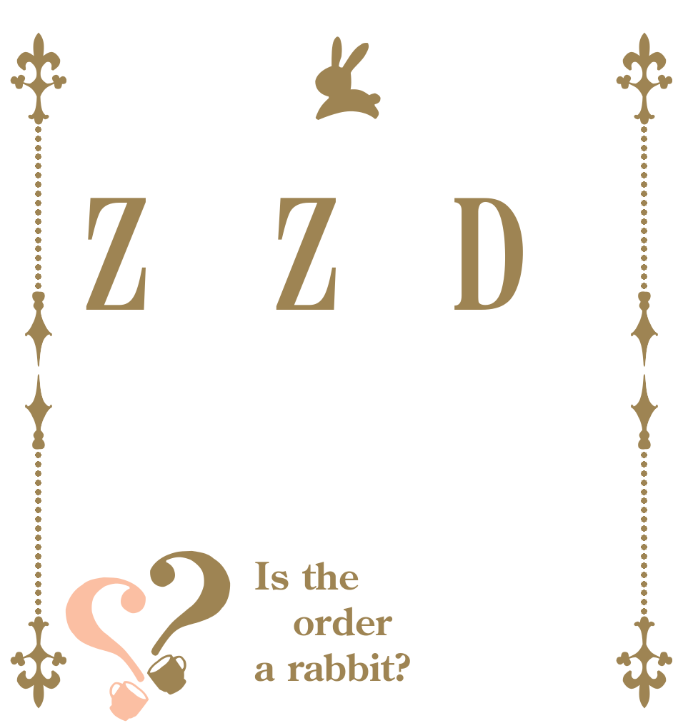  D Z Z？？ Is the order a rabbit?