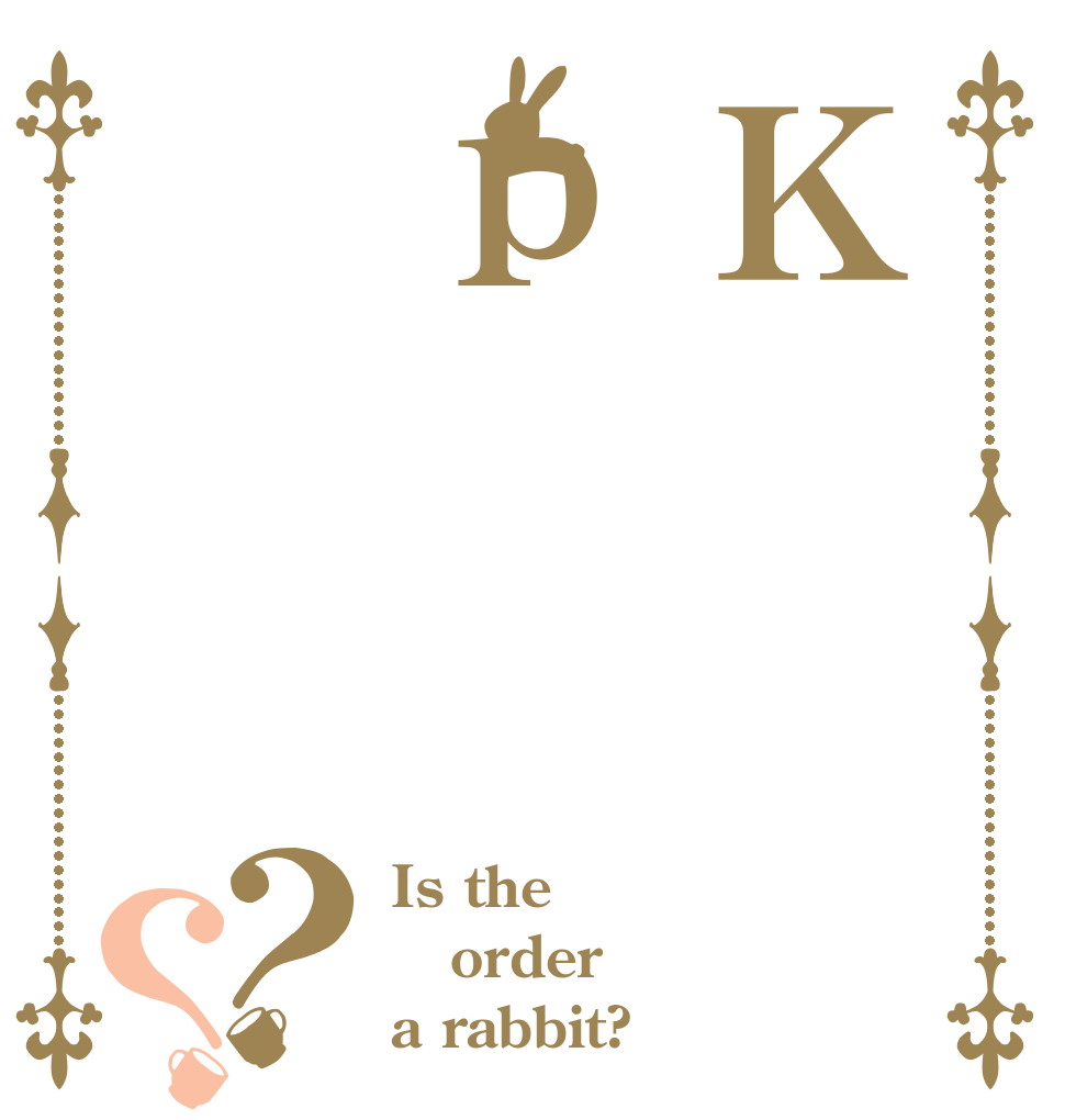 Ｋｐ？？ Is the order a rabbit?