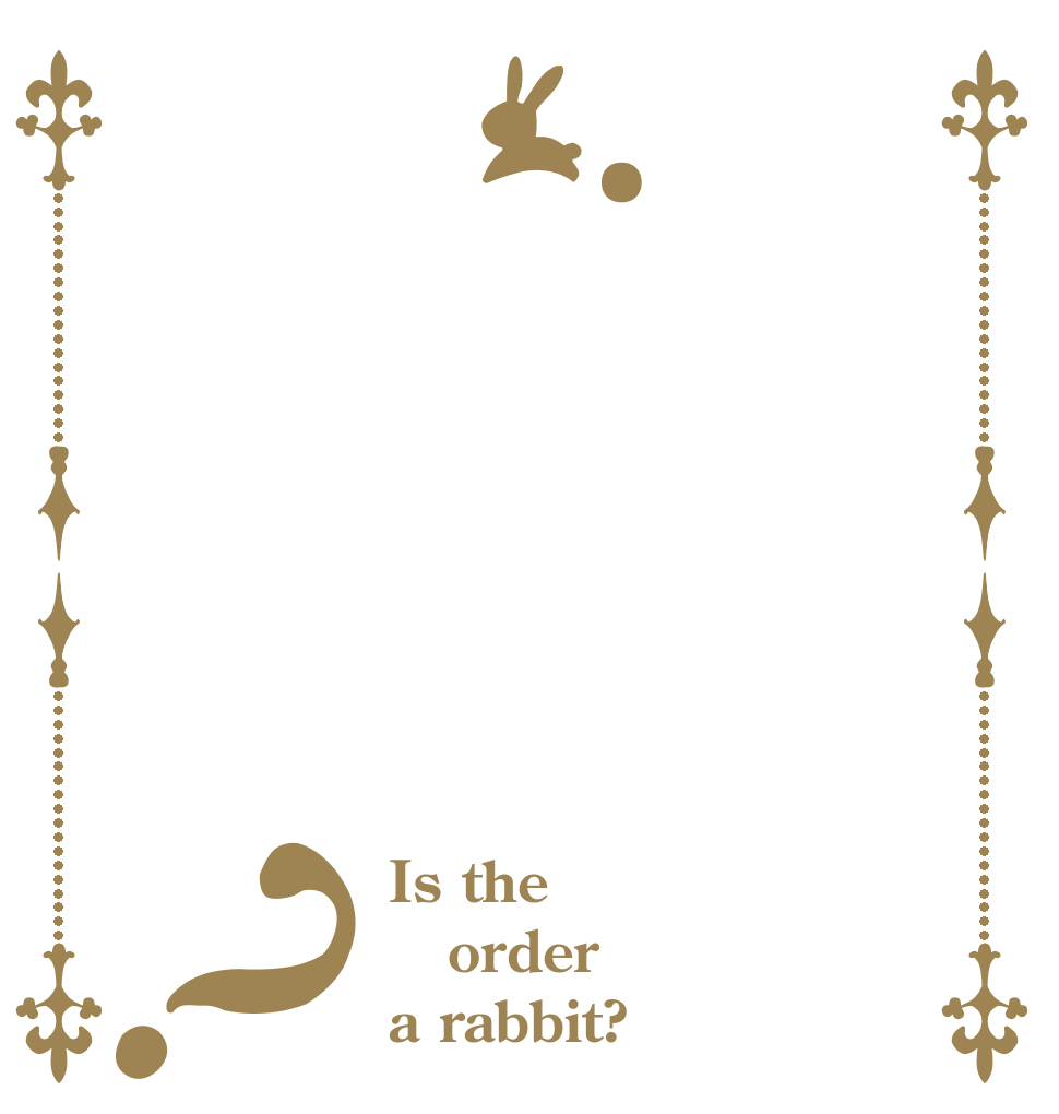 .       ご？ Is the order a rabbit?