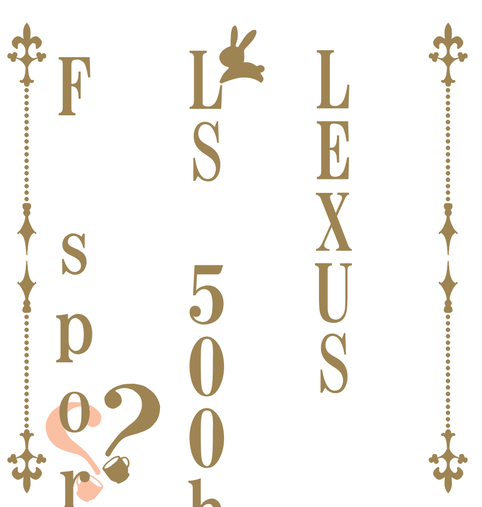 LEXUSLS 500hF sports ？？ I  