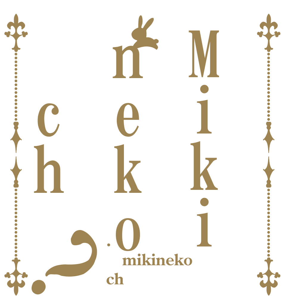 Mikineko ch？ . mikineko ch