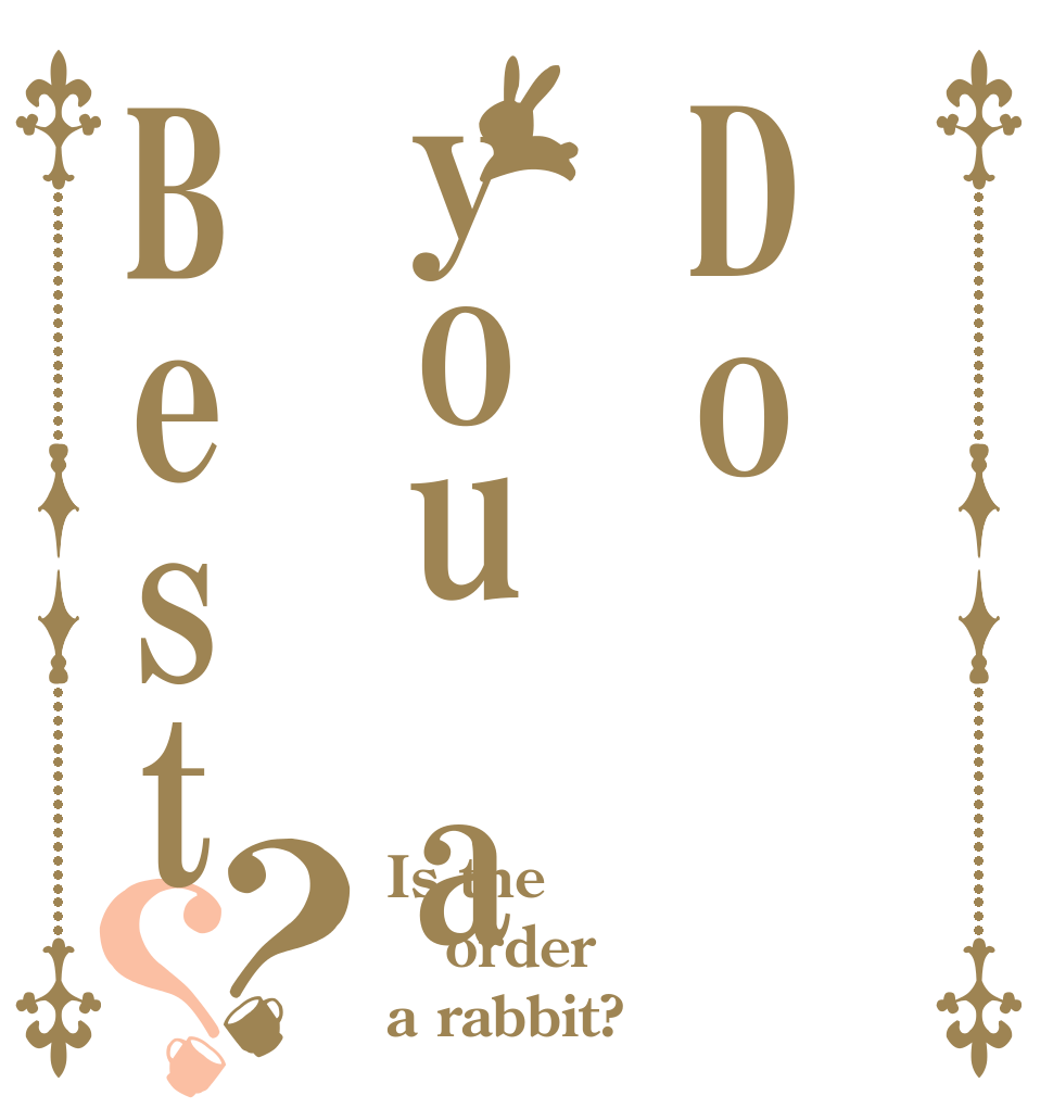 Doyou aBest？？ Is the order a rabbit?