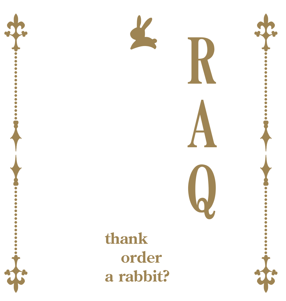 RAQ thank order a rabbit?