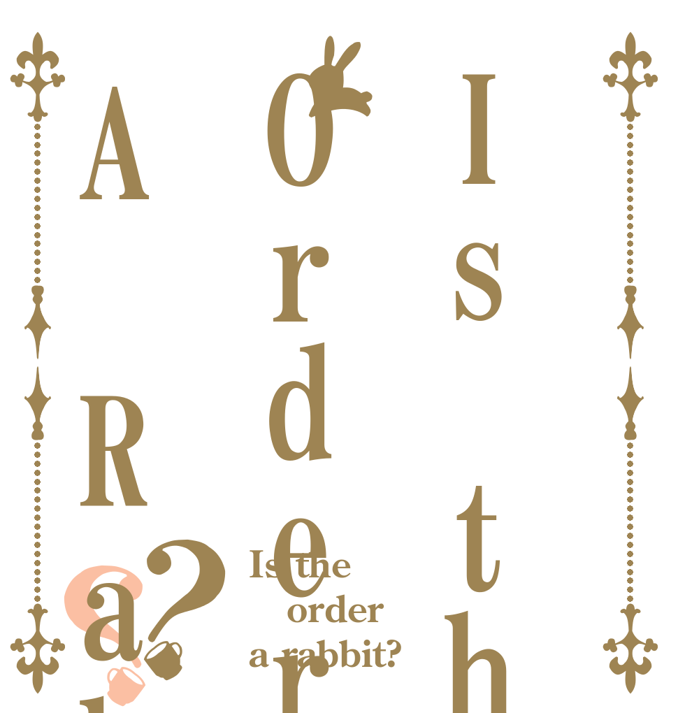 Is theOrderA Rabbit?？？ Is the order a rabbit?