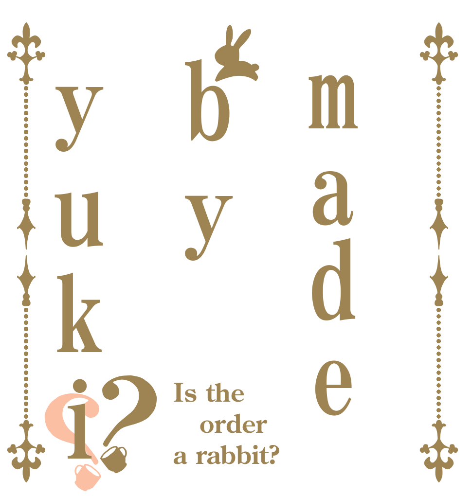 madebyyuki？？ Is the order a rabbit?