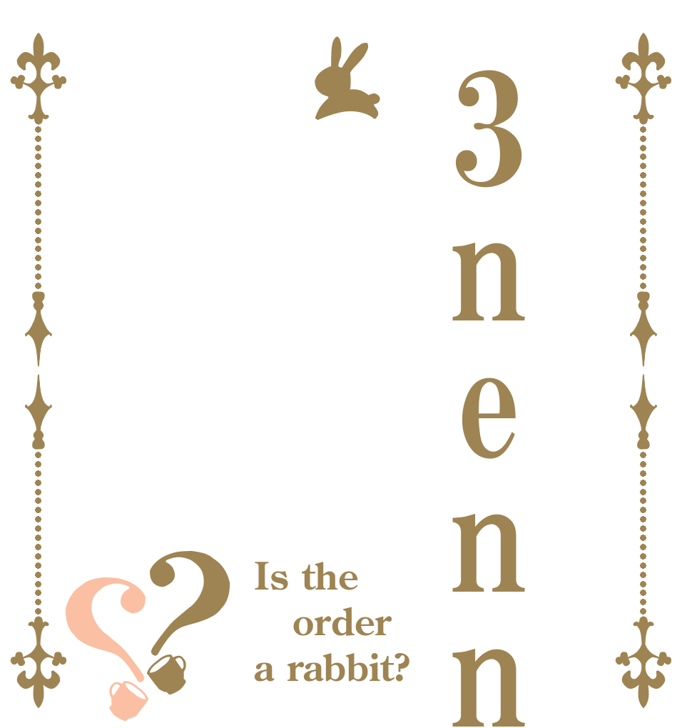 3nenn ？？ Is the order a rabbit?