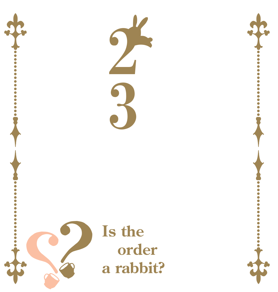 23？？ Is the order a rabbit?