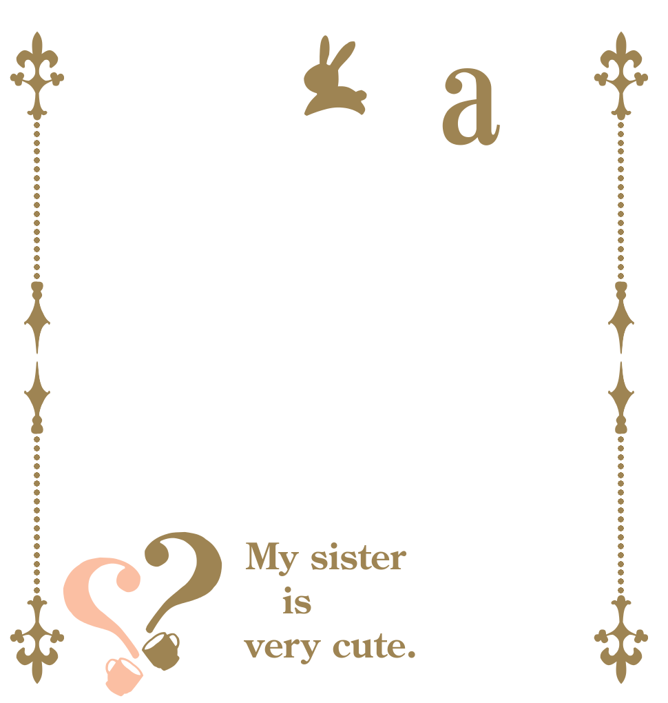 a？？ My sister is very cute.
