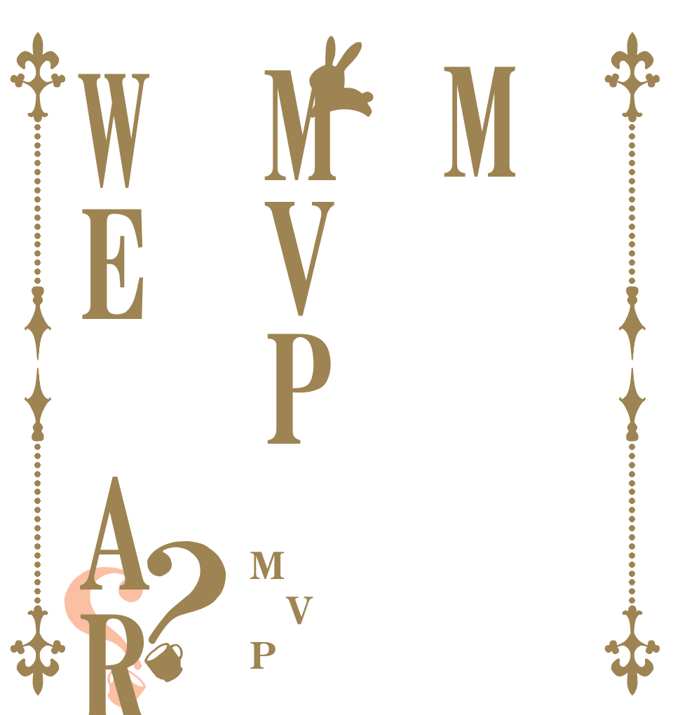 MMVPWE ARE？？ M V P